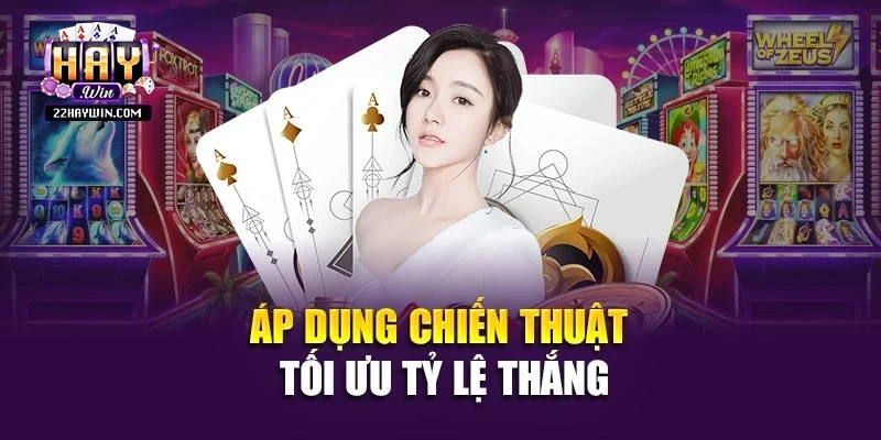 Áp dụng chiến thuật tối ưu tỷ lệ thắng