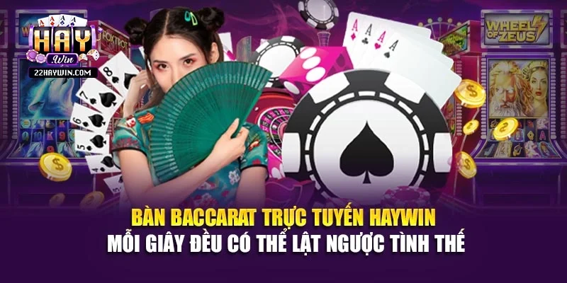 Bàn baccarat trực tuyến Haywin mỗi giây đều có thể lật ngược tình thế