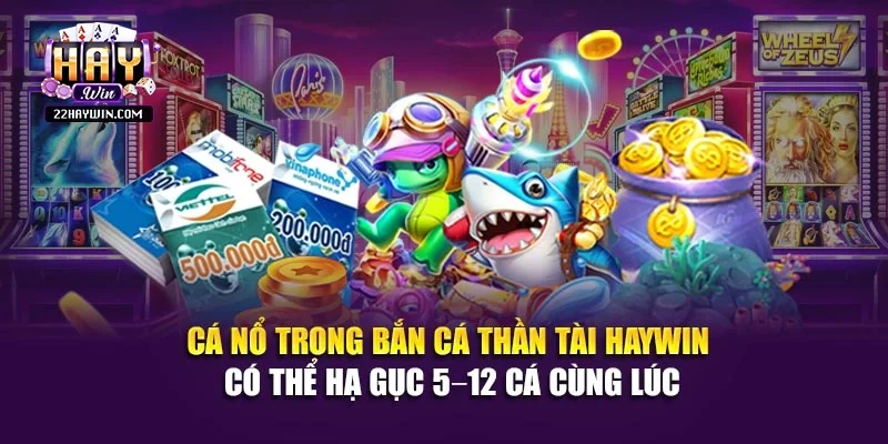 Cá nổ trong bắn cá thần tài Haywin có thể hạ gục 5–12 cá cùng lúc