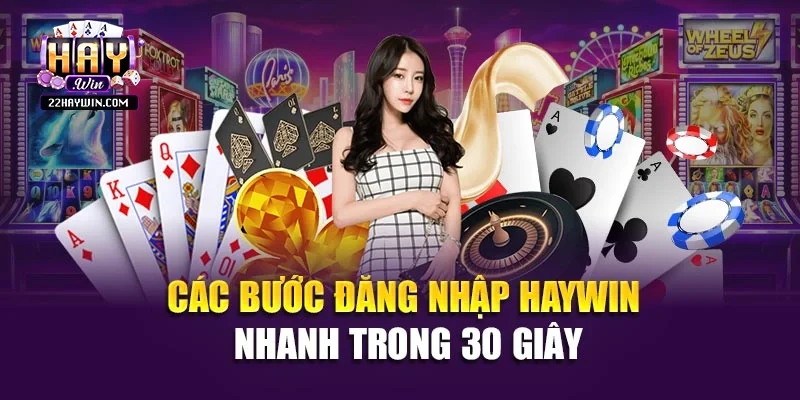 Các bước đăng nhập Haywin nhanh trong 30 giây