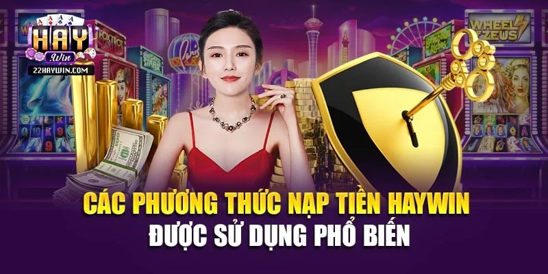 Các phương thức nạp tiền Haywin được sử dụng phổ biến