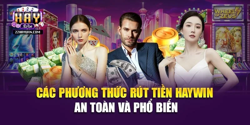 Các phương thức rút tiền Haywin an toàn và phổ biến