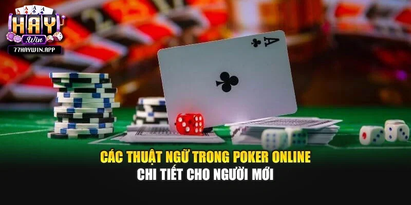 Các Thuật Ngữ Trong Poker Online Chi Tiết Cho Người Mới