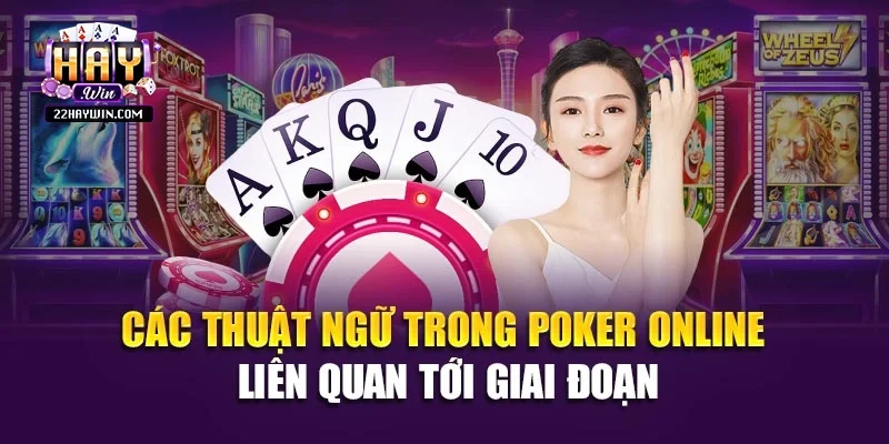 Các thuật ngữ trong Poker online liên quan tới giai đoạn