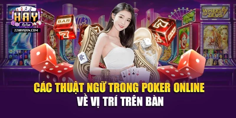 Các thuật ngữ trong Poker online về vị trí trên bàn