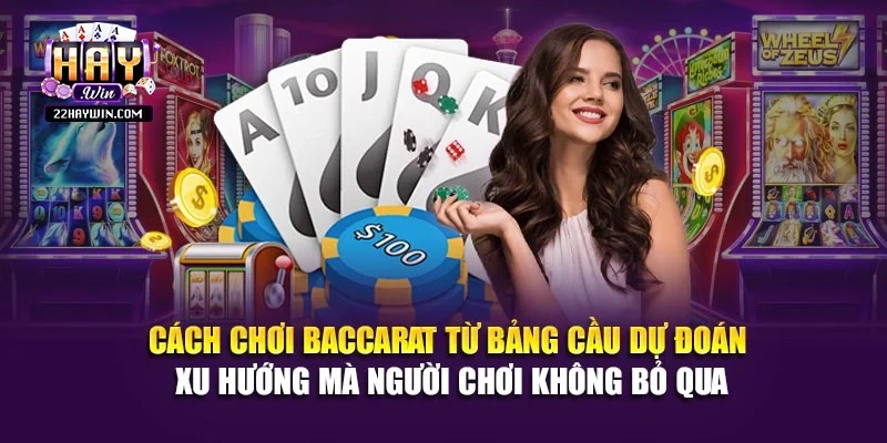 Cách chơi baccarat từ bảng cầu dự đoán xu hướng mà người chơi không bỏ qua
