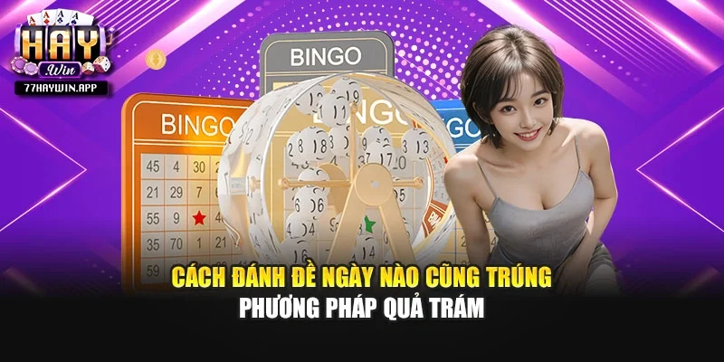 Cách đánh đề ngày nào cũng trúng phương pháp quả trám