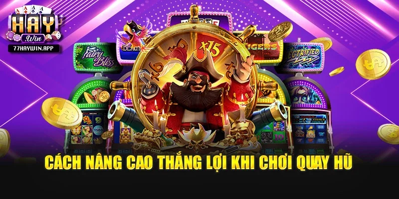 Cách nâng cao thắng lợi khi chơi quay hũ
