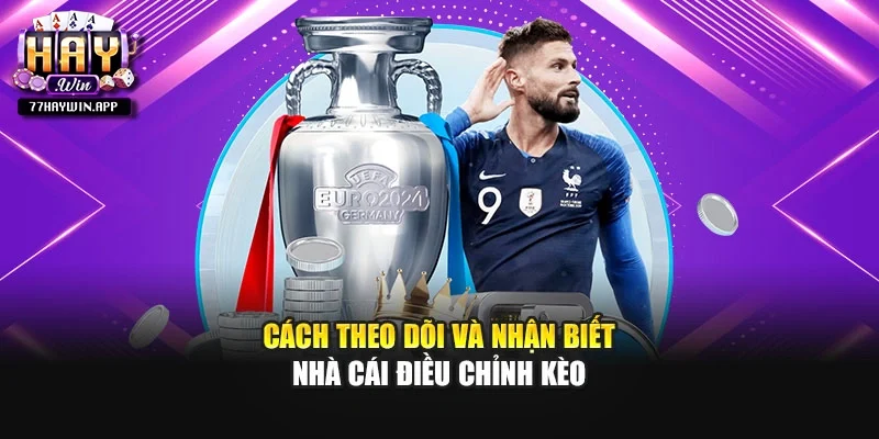 Cách theo dõi và nhận biết nhà cái điều chỉnh kèo