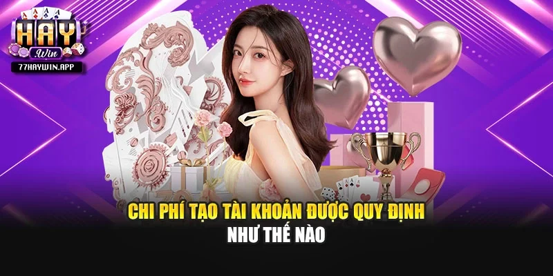 Chi phí tạo tài khoản được quy định như thế nào