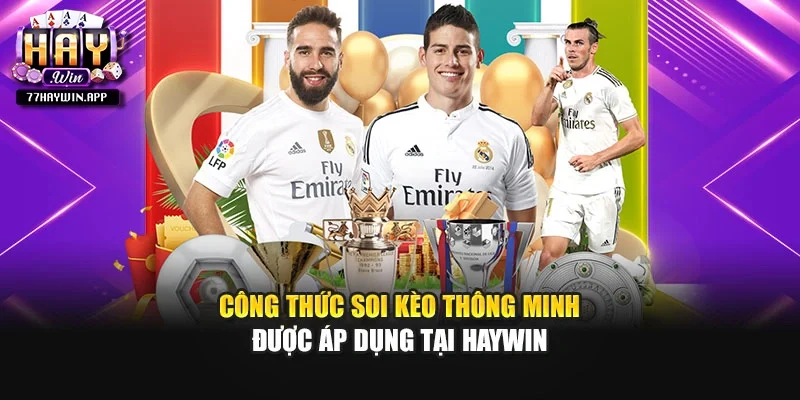 Công thức soi kèo thông minh được áp dụng tại Haywin