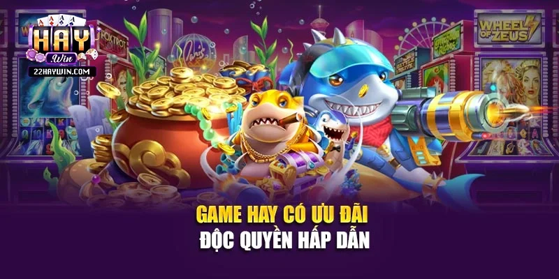 Game hay có ưu đãi độc quyền hấp dẫn