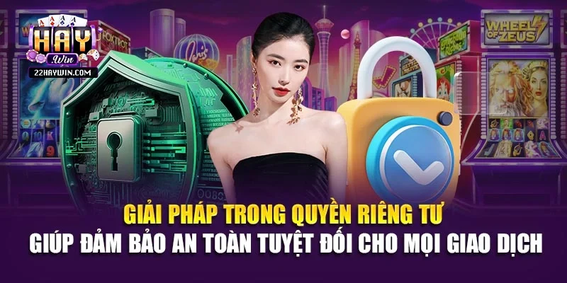 Giải pháp trong quyền riêng tư giúp đảm bảo an toàn tuyệt đối cho mọi giao dịch