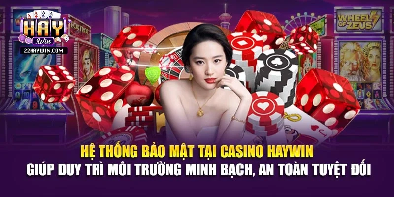 Hệ thống bảo mật tại casino Haywin giúp duy trì môi trường minh bạch, an toàn tuyệt đối