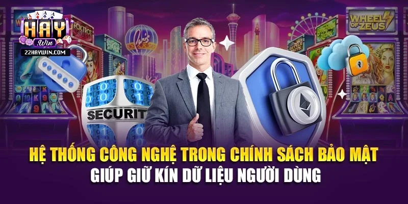 Hệ thống công nghệ trong chính sách bảo mật giúp giữ kín dữ liệu người dùng