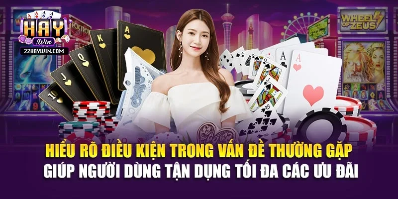 Hiểu rõ điều kiện trong vấn đề thường gặp giúp người dùng tận dụng tối đa các ưu đãi