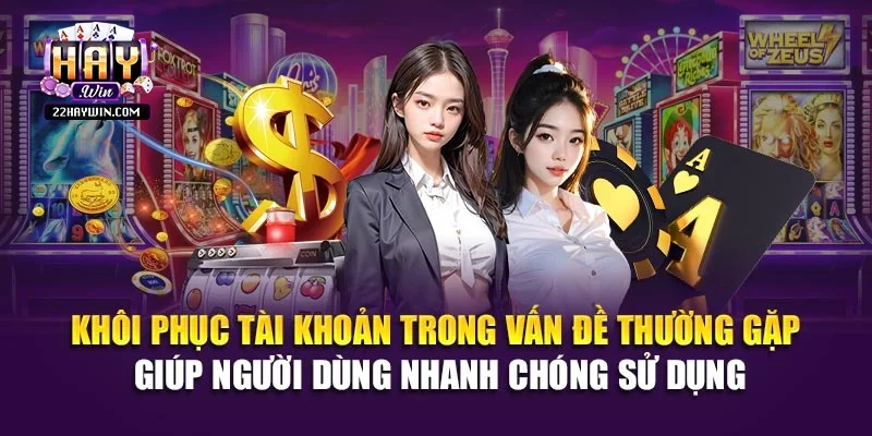 Khôi phục tài khoản trong vấn đề thường gặp giúp người dùng nhanh chóng sử dụng