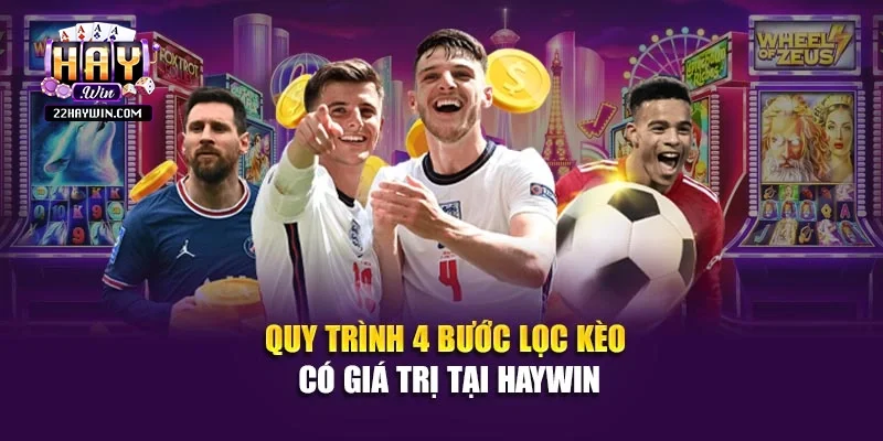 Quy trình 4 bước lọc kèo có giá trị tại Haywin