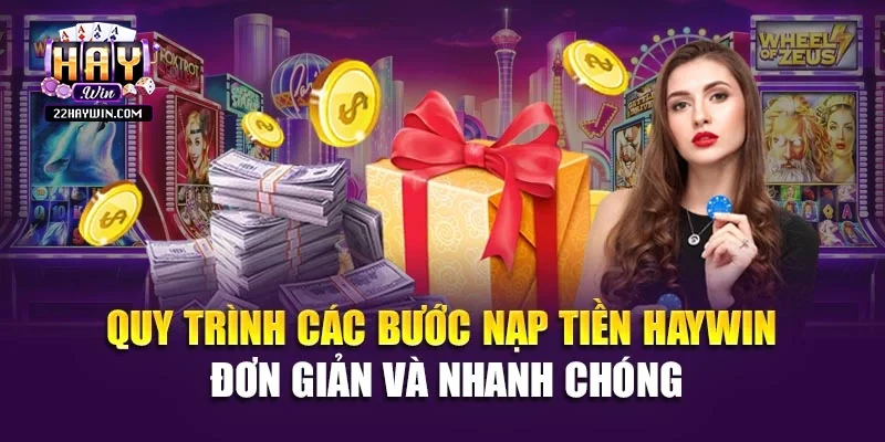 Quy trình các bước nạp tiền Haywin đơn giản và nhanh chóng