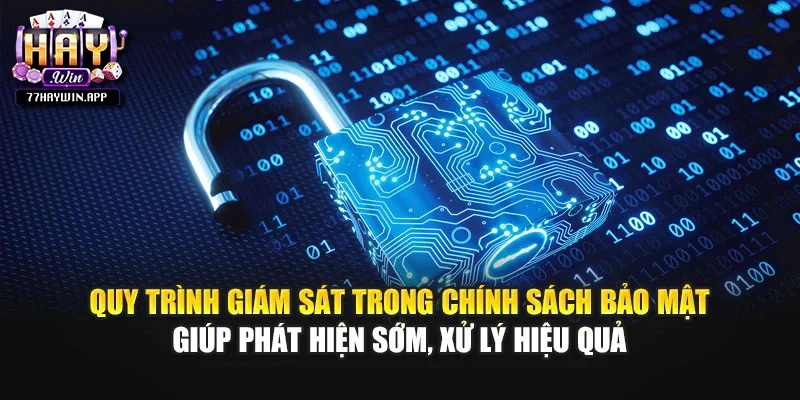 Quy trình giám sát trong chính sách bảo mật giúp phát hiện sớm, xử lý hiệu quả