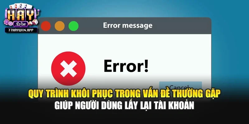 Quy trình khôi phục trong vấn đề thường gặp giúp người dùng lấy lại tài khoản