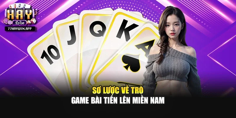 Sơ lược về trò game bài Tiến lên miền Nam