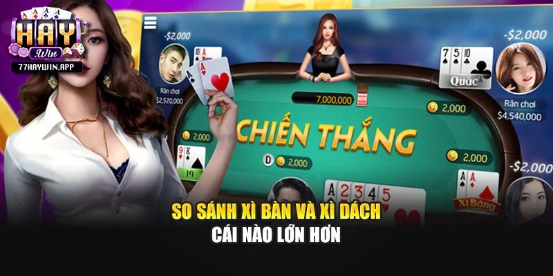 So sánh xì bàn và xì dách cái nào lớn hơn
