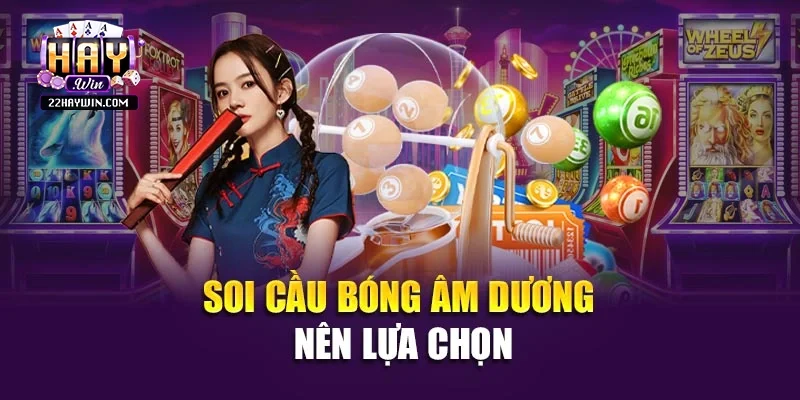 Soi cầu bóng âm dương nên lựa chọn