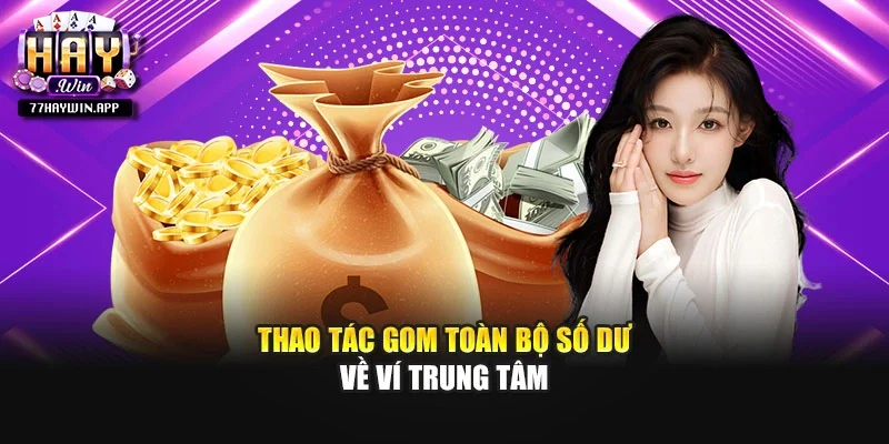 Thao tác gom toàn bộ số dư về ví trung tâm