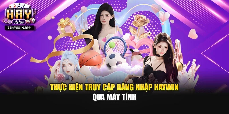Thực hiện truy cập đăng nhập HAYWIN qua máy tính