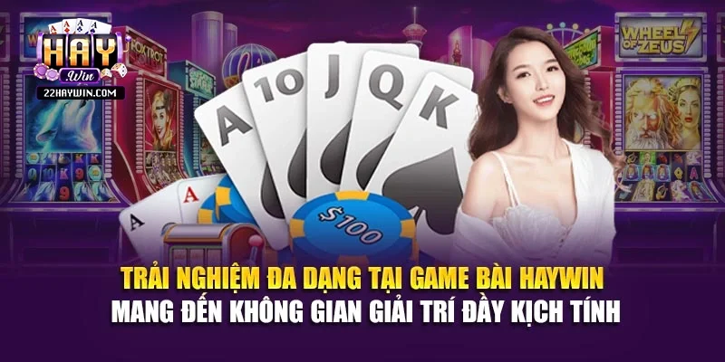 Trải nghiệm đa dạng tại game bài Haywin mang đến không gian giải trí đầy kịch tính