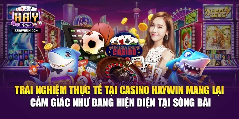 Trải nghiệm thực tế tại casino Haywin mang lại cảm giác như đang hiện diện tại sòng bài