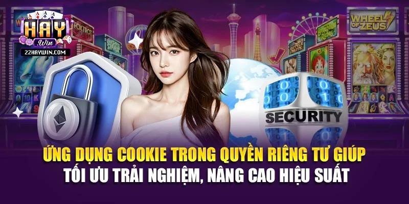 Ứng dụng Cookie trong quyền riêng tư giúp tối ưu trải nghiệm, nâng cao hiệu suất