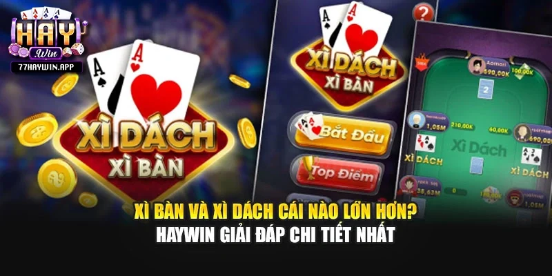Xì Bàn Và Xì Dách Cái Nào Lớn Hơn - Giải Đáp Chi Tiết Nhất